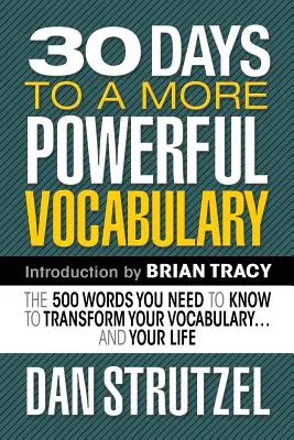 30 dní k silnejšej slovnej zásobe: 500 slov, ktoré potrebujete vedieť, aby ste zmenili svoju slovnú zásobu a svoj život. - 30 Days to a More Powerful Vocabulary: The 500 Words You Need to Know to Transform Your Vocabulary.and Your Life