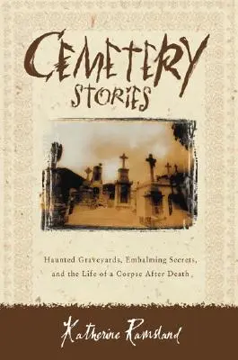Príbehy z cintorínov: Strašidelné cintoríny, balzamovacie tajomstvá a život mŕtvoly po smrti - Cemetery Stories: Haunted Graveyards, Embalming Secrets, and the Life of a Corpse After Death