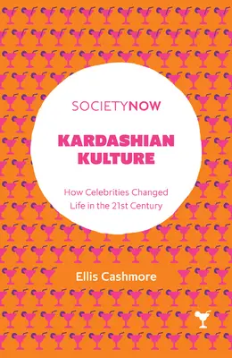 Kardashian Kulture: Ako celebrity zmenili život v 21. storočí - Kardashian Kulture: How Celebrities Changed Life in the 21st Century