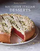 Juhotalianske dezerty: Znovuobjavenie sladkých tradícií Kalábrie, Kampánie, Basilicaty, Apúlie a Sicílie [Kniha o pečení] - Southern Italian Desserts: Rediscovering the Sweet Traditions of Calabria, Campania, Basilicata, Puglia, and Sicily [A Baking Book]