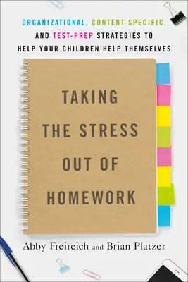 Ako sa zbaviť stresu z domácich úloh: Organizačné, obsahové a testovacie stratégie, ktoré pomôžu vašim deťom, aby si pomohli samy. - Taking the Stress Out of Homework: Organizational, Content-Specific, and Test-Prep Strategies to Help Your Children Help Themselves