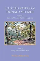 Vybrané práce Donalda Meltzera - zväzok 1: Osobnosť a štruktúra rodiny - Selected Papers of Donald Meltzer - Vol. 1: Personality and Family Structure