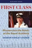 Prvá trieda: Ženy nastupujú do radov námornej akadémie - First Class: Women Join the Ranks at the Naval Academy