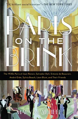 Paríž na pokraji: Paríž 30. rokov 20. storočia: Jean Renoir, Salvador Dal, Simone de Beauvoir, Andr Gide, Sylvia Beach, Lon Blum a ich bratia - Paris on the Brink: The 1930s Paris of Jean Renoir, Salvador Dal, Simone de Beauvoir, Andr Gide, Sylvia Beach, Lon Blum, and Their Frie