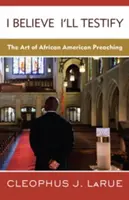 Verím, že budem svedčiť: Umenie afroamerického kázania - I Believe I'll Testify: The Art of African American Preaching