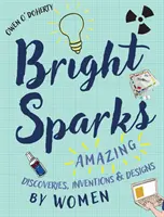 Jasné iskry: Ženské objavy, vynálezy a dizajny: úžasné objavy, vynálezy a dizajny žien - Bright Sparks: Amazing Discoveries, Inventions and Designs by Women
