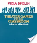 Divadelné hry pre učebňu: Príručka pre učiteľa - Theater Games for the Classroom: A Teacher's Handbook