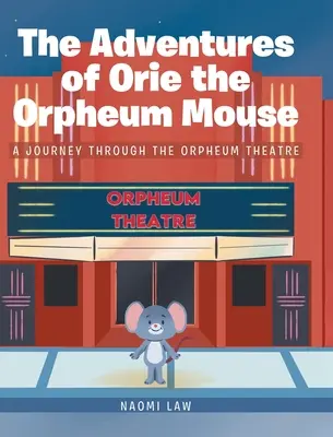 Dobrodružstvá myšiaka Orieho z divadla Orpheum: Orieho dobrodružstvá v divadle Orpheum - The Adventures of Orie the Orpheum Mouse: A journey through the Orpheum Theatre