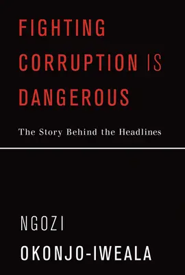 Boj proti korupcii je nebezpečný: Korupcia je nebezpečná: Príbeh za titulkami - Fighting Corruption Is Dangerous: The Story Behind the Headlines