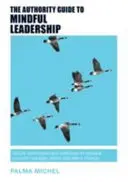 Sprievodca autoritou pre uvedomelé vedenie: Jednoduché techniky a cvičenia na riadenie seba samého, riadenie druhých a uskutočňovanie zmien - The Authority Guide to Mindful Leadership: Simple techniques and exercises to manage yourself, manage others and effect change