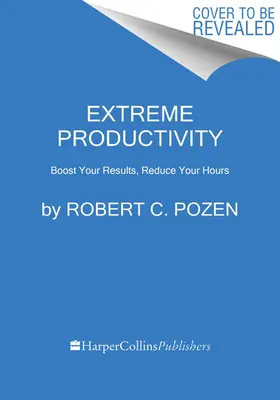 Extrémna produktivita: Zvýšte svoje výsledky, skráťte si pracovný čas - Extreme Productivity: Boost Your Results, Reduce Your Hours