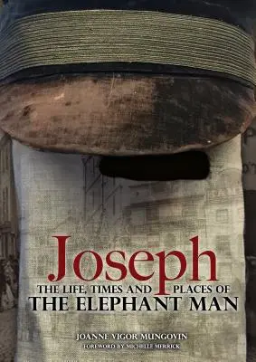 Joseph: Život, časy a miesta slonieho muža - Joseph: The Life, Times and Places of the Elephant Man