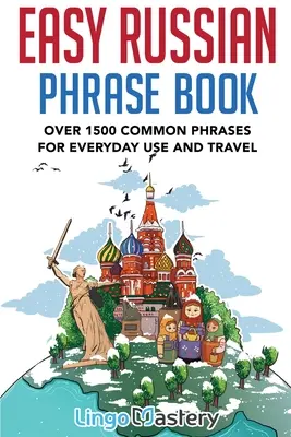 Easy Russian Phrase Book: Jednoduché ruské frázy: Viac ako 1500 bežných fráz pre každodenné použitie a cestovanie - Easy Russian Phrase Book: Over 1500 Common Phrases For Everyday Use And Travel