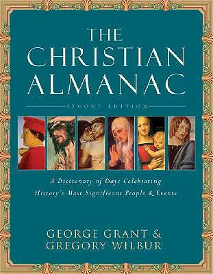 Kresťanský almanach: Kniha dní oslavujúca najvýznamnejšie osoby a udalosti histórie - The Christian Almanac: A Book of Days Celebrating History's Most Significant People & Events
