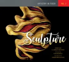 Umenie z vlákien, zv. 2: Sochárstvo - Artistry in Fiber, Vol. 2: Sculpture