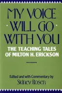Môj hlas pôjde s tebou: Erickson: Príbehy učiteľa Miltona H. Ericksona - My Voice Will Go with You: The Teaching Tales of Milton H. Erickson