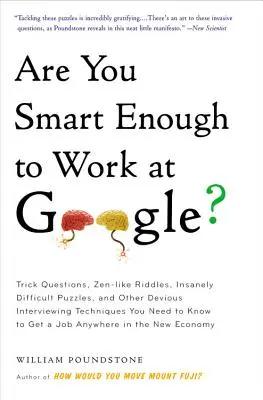 Ste dosť inteligentní na to, aby ste pracovali v spoločnosti Google? Záludné otázky, zenové hádanky, šialene ťažké hlavolamy a ďalšie záludné techniky pohovoru, ktoré vám pomôžu pri hľadaní zamestnania v Google. - Are You Smart Enough to Work at Google?: Trick Questions, Zen-Like Riddles, Insanely Difficult Puzzles, and Other Devious Interviewing Techniques You