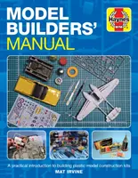 Príručka pre staviteľov modelov: Praktický úvod do stavby stavebníc plastikových modelov - Model Builders' Manual: A Practical Introduction to Building Plastic Model Construction Kits