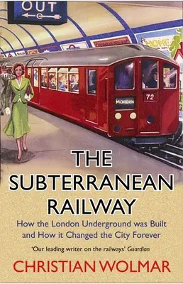 Podzemná železnica: Ako sa budovalo londýnske metro a ako navždy zmenilo mesto - The Subterranean Railway: How the London Underground Was Built and How It Changed the City Forever