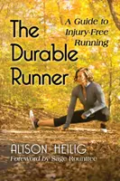Trvanlivý bežec: Trvanlivý beh: príručka o behu bez zranení - The Durable Runner: A Guide to Injury-Free Running