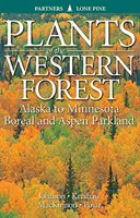 Rastliny západného lesa: Boreálne a osikové parky od Aljašky po Minnesotu - Plants of the Western Forest: Alaska to Minnesota Boreal and Aspen Parkland