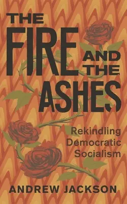 Oheň a popol: Oživenie demokratického socializmu - The Fire and the Ashes: Rekindling Democratic Socialism