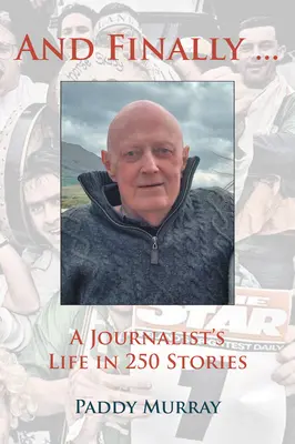 A nakoniec...: Život novinára v 250 príbehoch - And Finally...: A Journalist's Life in 250 Stories