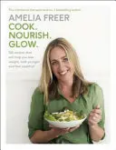 Varenie. Výživa. Glow. - 120 receptov, ktoré vám pomôžu schudnúť, vyzerať mladšie a cítiť sa zdravšie - Cook. Nourish. Glow. - 120 recipes to help you lose weight, look younger, and feel healthier