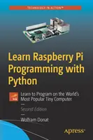 Naučte sa programovať Raspberry Pi s Pythonom: Naučte sa programovať na najpopulárnejšom malom počítači na svete - Learn Raspberry Pi Programming with Python: Learn to Program on the World's Most Popular Tiny Computer