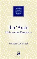 Ibn 'arabí: dedič prorokov - Ibn 'arabi: Heir to the Prophets
