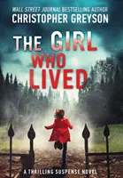 Dievča, ktoré žilo: Napínavý román s napätím - The Girl Who Lived: A Thrilling Suspense Novel