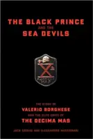 Čierny princ a morskí diabli: Príbeh Valeria Borgheseho a elitných jednotiek Decima MAS - The Black Prince and the Sea Devils: The Story of Valerio Borghese and the Elite Units of the Decima MAS