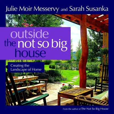 Mimo nie tak veľkého domu: Vytváranie krajiny domova - Outside the Not So Big House: Creating the Landscape of Home