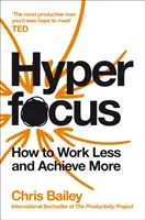 Hyperfokus - Ako pracovať menej, aby ste dosiahli viac - Hyperfocus - How to Work Less to Achieve More