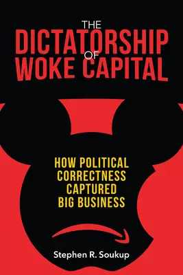 Diktatúra prebudeného kapitálu: Ako sa politická korektnosť zmocnila veľkého biznisu - The Dictatorship of Woke Capital: How Political Correctness Captured Big Business