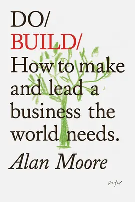 Do Build: Ako vytvoriť a viesť podnik, ktorý svet potrebuje. - Do Build: How to Make and Lead a Business the World Needs.