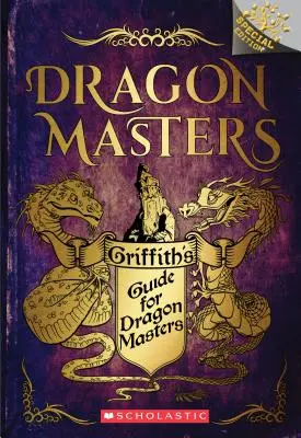 Griffithova príručka pre majstrov drakov: Špeciálne vydanie pre pobočky (Dračí majstri) - Griffith's Guide for Dragon Masters: A Branches Special Edition (Dragon Masters)