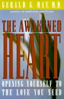 Prebudené srdce: Otvorenie sa láske, ktorú potrebujete - The Awakened Heart: Opening Yourself to the Love You Need