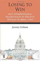 Prehrať a vyhrať: Prečo kongresové väčšiny namiesto tvorby zákonov hrajú politiku - Losing to Win: Why Congressional Majorities Play Politics Instead of Make Laws
