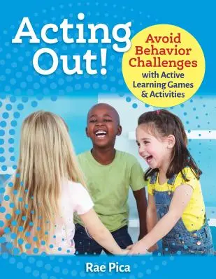 Acting Out! Vyhnite sa problémom so správaním pomocou hier a aktivít na aktívne učenie - Acting Out!: Avoid Behavior Challenges with Active Learning Games and Activities