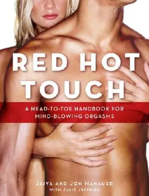 Červený horúci dotyk: Príručka pre orgazmy, ktoré vyrážajú dych: od hlavy po päty - Red Hot Touch: A Head-To-Toe Handbook for Mind-Blowing Orgasms
