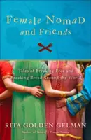 Nomádka a priatelia: Príbehy o oslobodení a lámaní chleba po celom svete - Female Nomad and Friends: Tales of Breaking Free and Breaking Bread Around the World