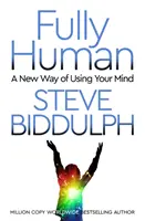 Plne ľudský - Nový spôsob používania mysle - Fully Human - A New Way of Using Your Mind