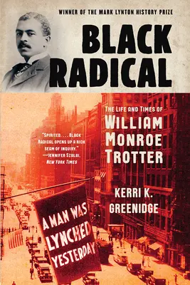 Čierny radikál: Život a doba Williama Monroe Trottera - Black Radical: The Life and Times of William Monroe Trotter
