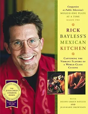 Mexická kuchyňa Ricka Baylessa: Vychutnajte si živé chute svetovej kuchyne - Rick Bayless's Mexican Kitchen: Capturing the Vibrant Flavors of a World-Class Cuisine