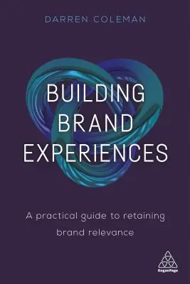 Budovanie zážitkov značky: Praktická príručka na zachovanie významu značky - Building Brand Experiences: A Practical Guide to Retaining Brand Relevance