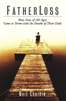 Strata otca: Ako sa synovia všetkých vekových kategórií vyrovnávajú so smrťou svojich otcov - Fatherloss: How Sons of All Ages Come to Terms with the Deathsof Their Dads