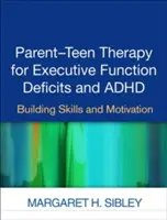 Terapia rodičov a tínedžerov pri deficitoch výkonných funkcií a ADHD: Budovanie zručností a motivácie - Parent-Teen Therapy for Executive Function Deficits and ADHD: Building Skills and Motivation
