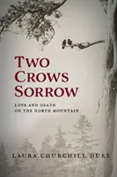 Dve vrany smútku: Láska a smrť na severnej hore - Two Crows Sorrow: Love and Death on the North Mountain