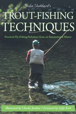 John Goddard's Trout-Fishing Techniques: Praktické riešenia muškárenia od medzinárodného majstra - John Goddard's Trout-Fishing Techniques: Practical Fly-Fishing Solutions from an International Master